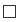 Icon: A deselected checkbox.